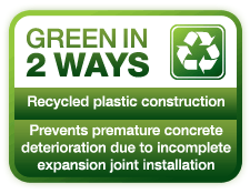 Green in 2 ways. Recycled plastic construction, Prevents premature concrete deterioration due to incomplete expansion joint installation.